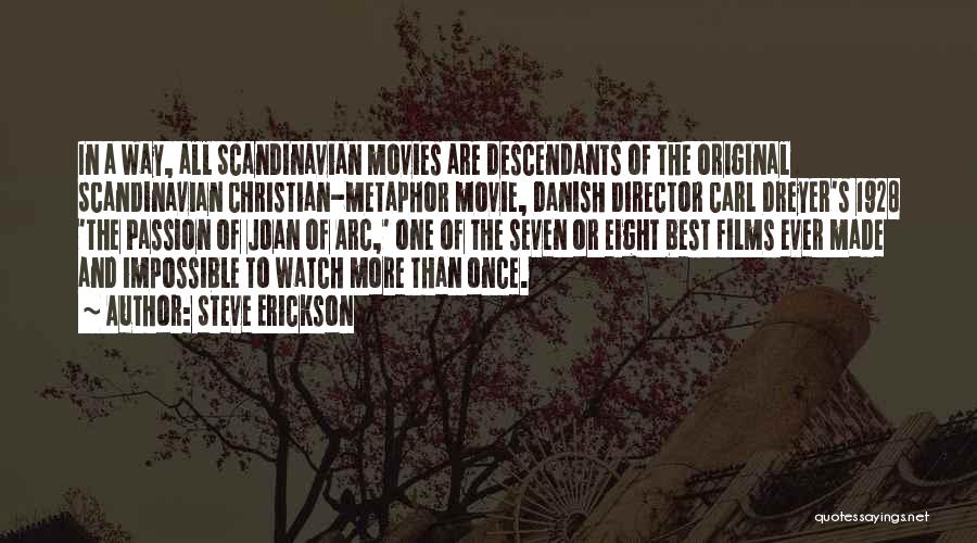 Steve Erickson Quotes: In A Way, All Scandinavian Movies Are Descendants Of The Original Scandinavian Christian-metaphor Movie, Danish Director Carl Dreyer's 1928 'the