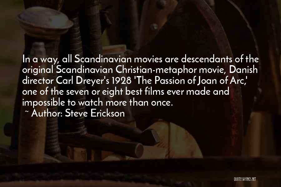 Steve Erickson Quotes: In A Way, All Scandinavian Movies Are Descendants Of The Original Scandinavian Christian-metaphor Movie, Danish Director Carl Dreyer's 1928 'the