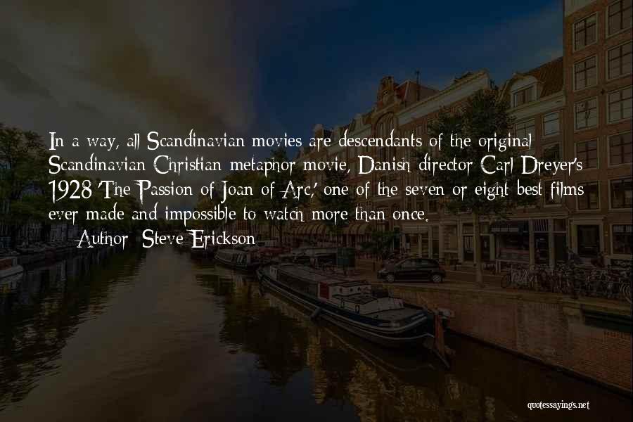 Steve Erickson Quotes: In A Way, All Scandinavian Movies Are Descendants Of The Original Scandinavian Christian-metaphor Movie, Danish Director Carl Dreyer's 1928 'the