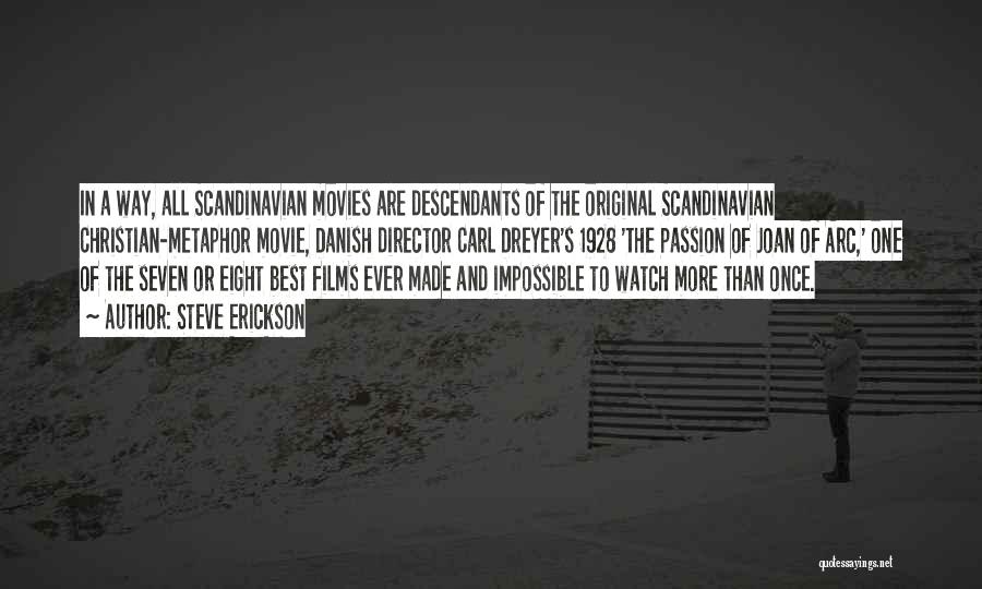 Steve Erickson Quotes: In A Way, All Scandinavian Movies Are Descendants Of The Original Scandinavian Christian-metaphor Movie, Danish Director Carl Dreyer's 1928 'the