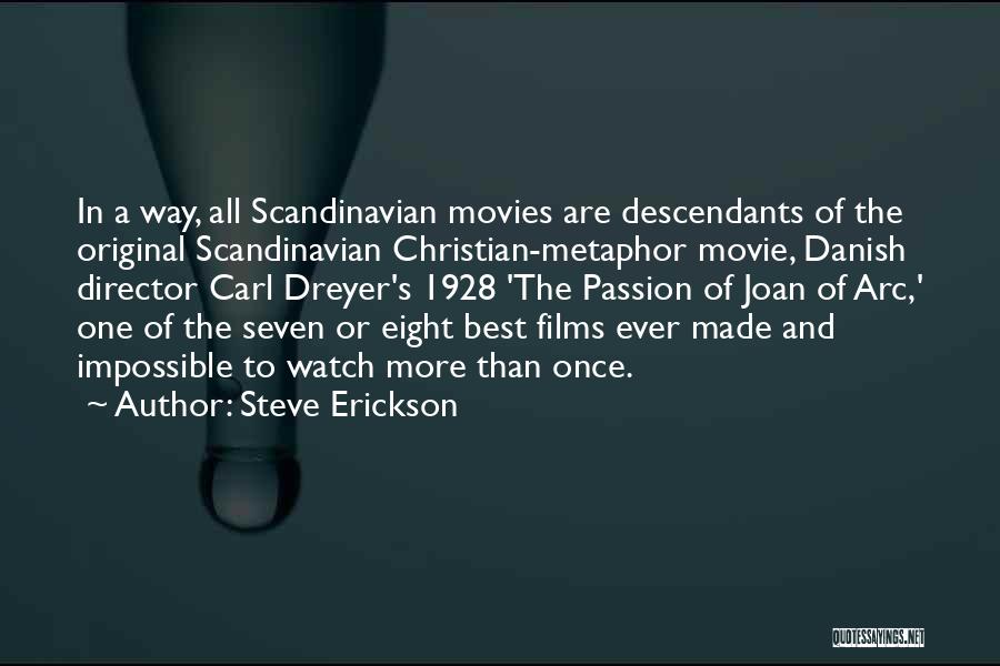 Steve Erickson Quotes: In A Way, All Scandinavian Movies Are Descendants Of The Original Scandinavian Christian-metaphor Movie, Danish Director Carl Dreyer's 1928 'the