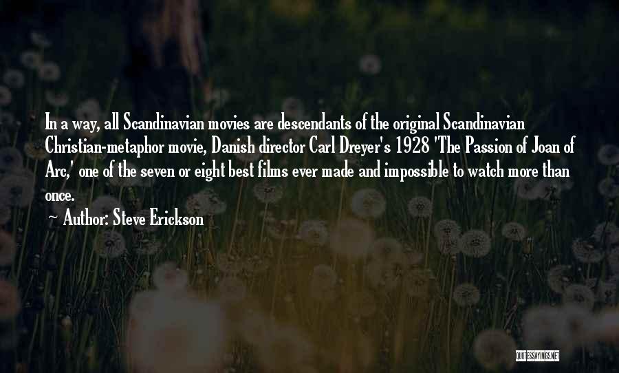 Steve Erickson Quotes: In A Way, All Scandinavian Movies Are Descendants Of The Original Scandinavian Christian-metaphor Movie, Danish Director Carl Dreyer's 1928 'the