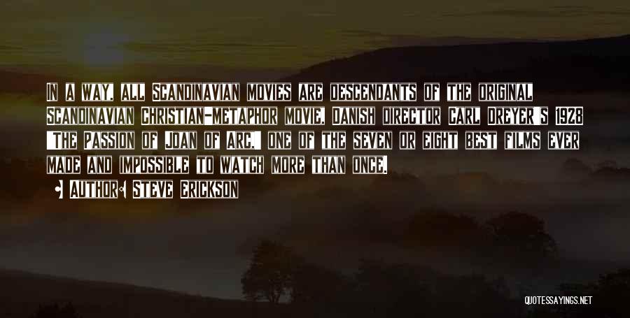 Steve Erickson Quotes: In A Way, All Scandinavian Movies Are Descendants Of The Original Scandinavian Christian-metaphor Movie, Danish Director Carl Dreyer's 1928 'the