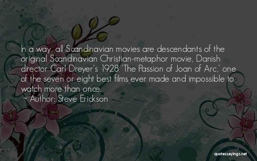 Steve Erickson Quotes: In A Way, All Scandinavian Movies Are Descendants Of The Original Scandinavian Christian-metaphor Movie, Danish Director Carl Dreyer's 1928 'the