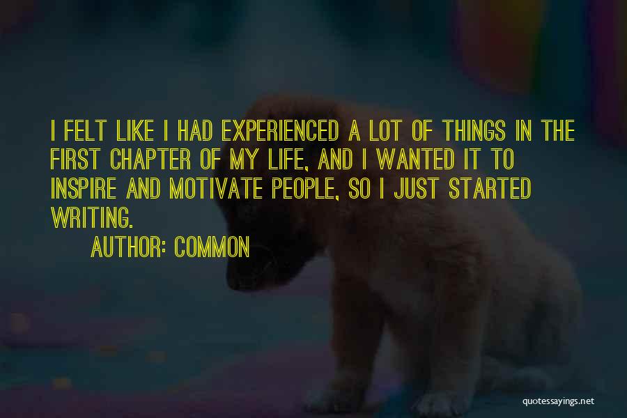 Common Quotes: I Felt Like I Had Experienced A Lot Of Things In The First Chapter Of My Life, And I Wanted