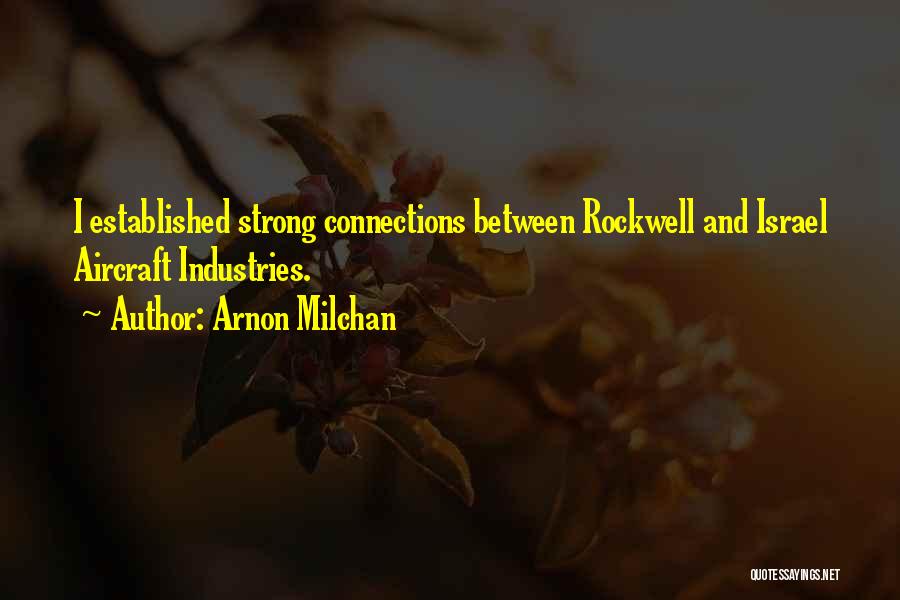 Arnon Milchan Quotes: I Established Strong Connections Between Rockwell And Israel Aircraft Industries.