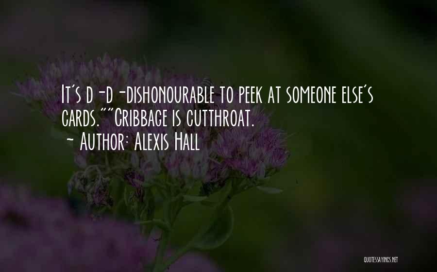 Alexis Hall Quotes: It's D-d-dishonourable To Peek At Someone Else's Cards.cribbage Is Cutthroat.