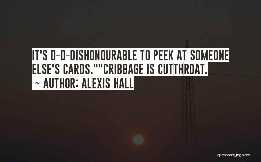 Alexis Hall Quotes: It's D-d-dishonourable To Peek At Someone Else's Cards.cribbage Is Cutthroat.