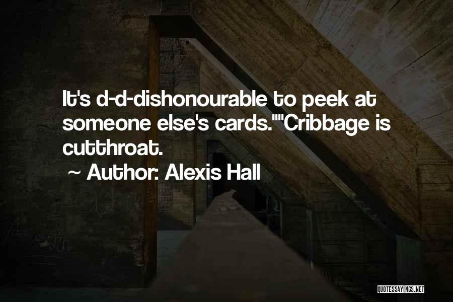 Alexis Hall Quotes: It's D-d-dishonourable To Peek At Someone Else's Cards.cribbage Is Cutthroat.