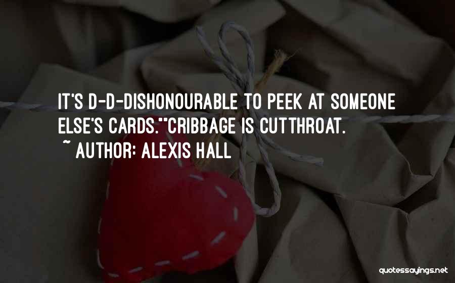 Alexis Hall Quotes: It's D-d-dishonourable To Peek At Someone Else's Cards.cribbage Is Cutthroat.