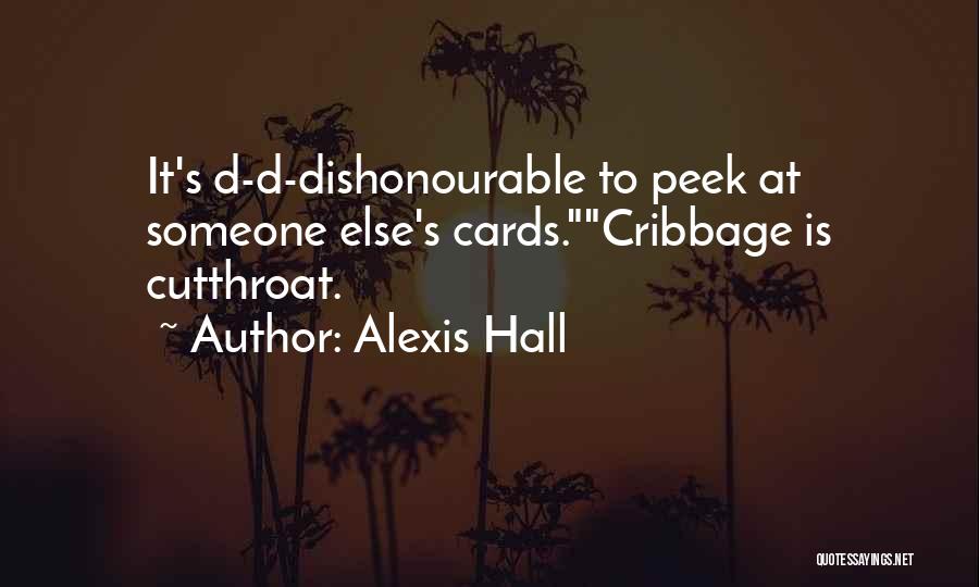 Alexis Hall Quotes: It's D-d-dishonourable To Peek At Someone Else's Cards.cribbage Is Cutthroat.