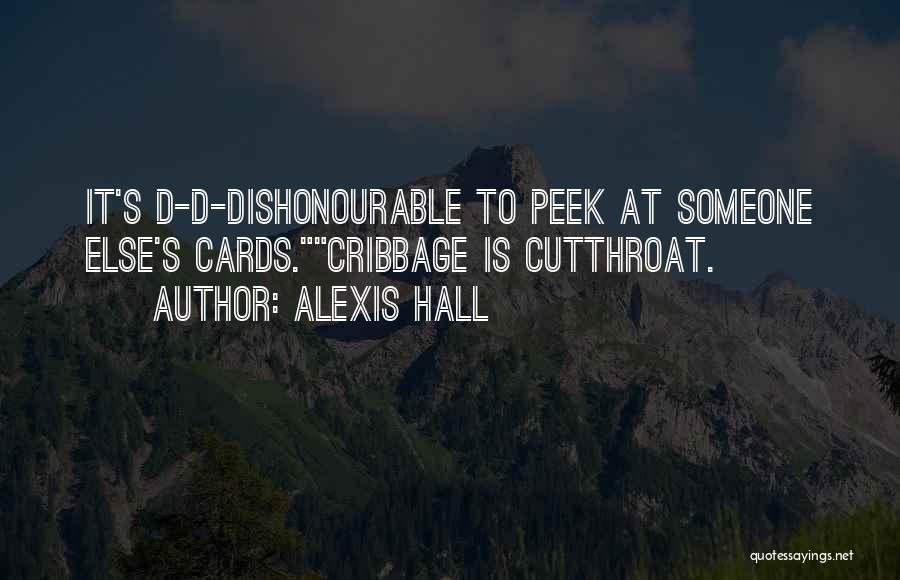 Alexis Hall Quotes: It's D-d-dishonourable To Peek At Someone Else's Cards.cribbage Is Cutthroat.