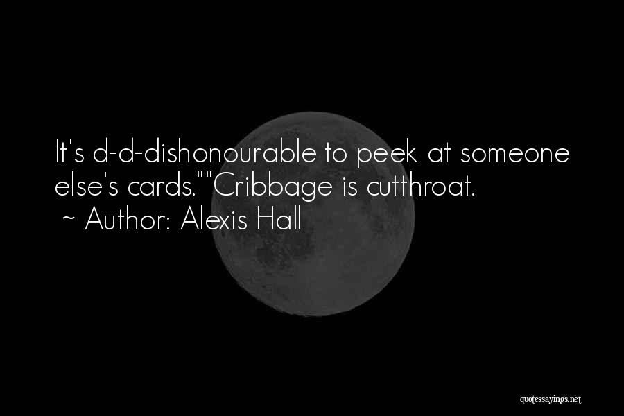 Alexis Hall Quotes: It's D-d-dishonourable To Peek At Someone Else's Cards.cribbage Is Cutthroat.