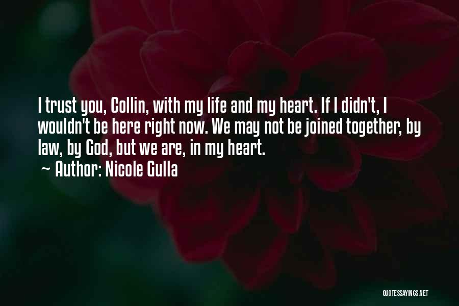 Nicole Gulla Quotes: I Trust You, Collin, With My Life And My Heart. If I Didn't, I Wouldn't Be Here Right Now. We