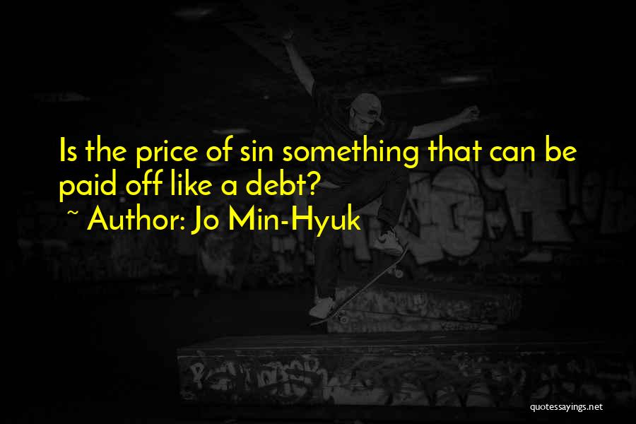 Jo Min-Hyuk Quotes: Is The Price Of Sin Something That Can Be Paid Off Like A Debt?