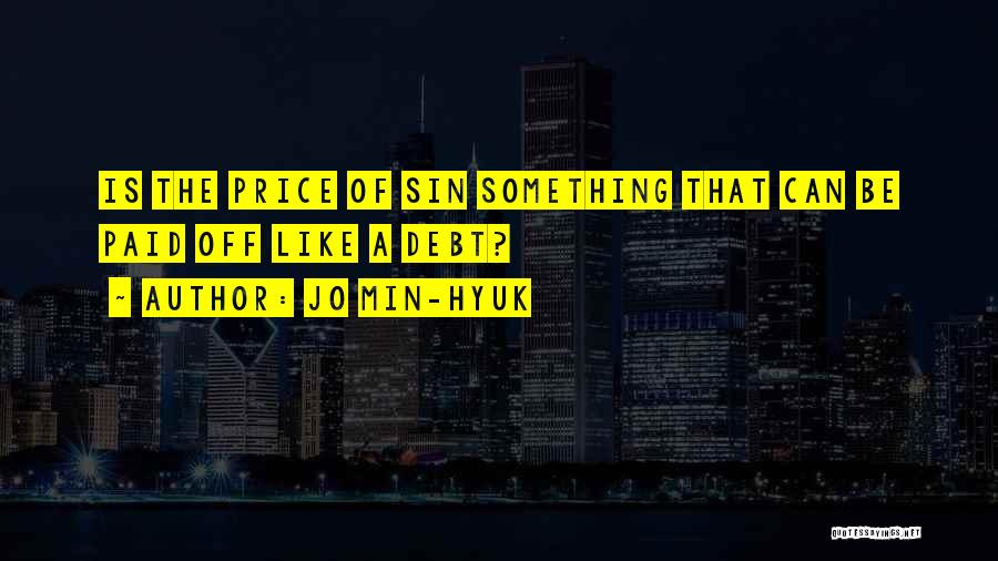 Jo Min-Hyuk Quotes: Is The Price Of Sin Something That Can Be Paid Off Like A Debt?