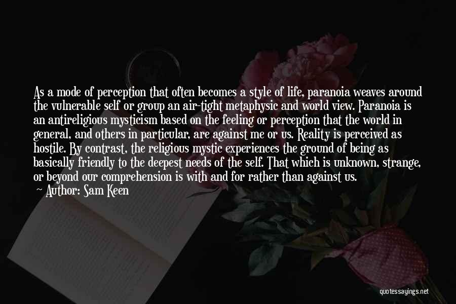 Sam Keen Quotes: As A Mode Of Perception That Often Becomes A Style Of Life, Paranoia Weaves Around The Vulnerable Self Or Group