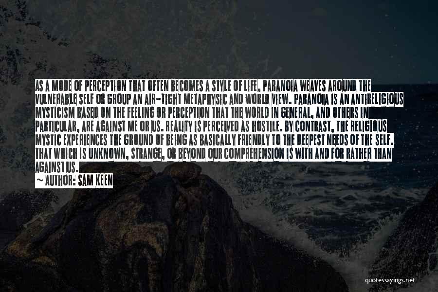 Sam Keen Quotes: As A Mode Of Perception That Often Becomes A Style Of Life, Paranoia Weaves Around The Vulnerable Self Or Group