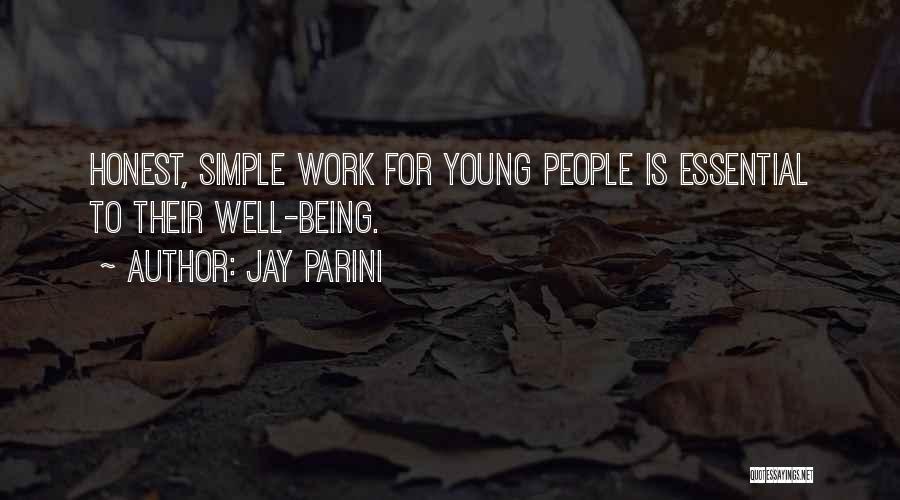 Jay Parini Quotes: Honest, Simple Work For Young People Is Essential To Their Well-being.