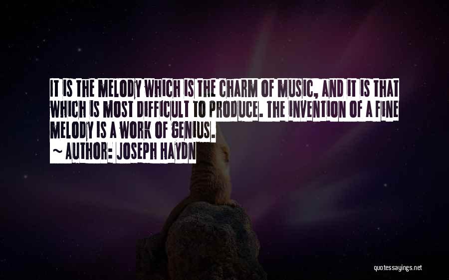 Joseph Haydn Quotes: It Is The Melody Which Is The Charm Of Music, And It Is That Which Is Most Difficult To Produce.