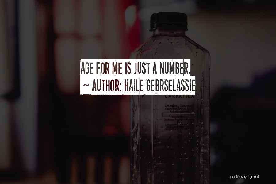 Haile Gebrselassie Quotes: Age For Me Is Just A Number.