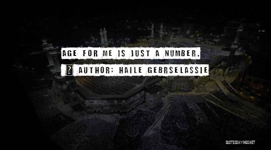 Haile Gebrselassie Quotes: Age For Me Is Just A Number.