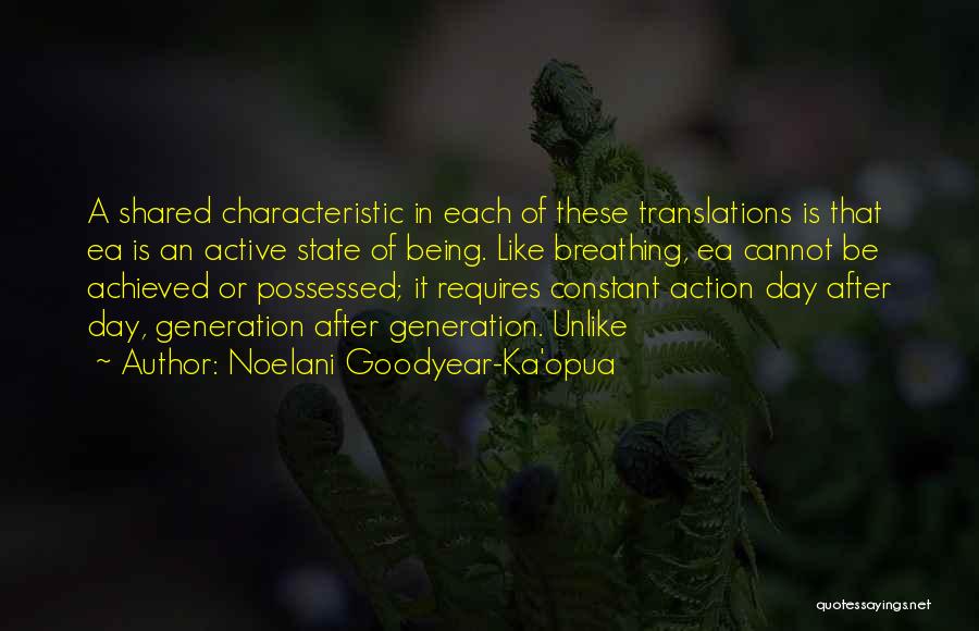 Noelani Goodyear-Ka'opua Quotes: A Shared Characteristic In Each Of These Translations Is That Ea Is An Active State Of Being. Like Breathing, Ea