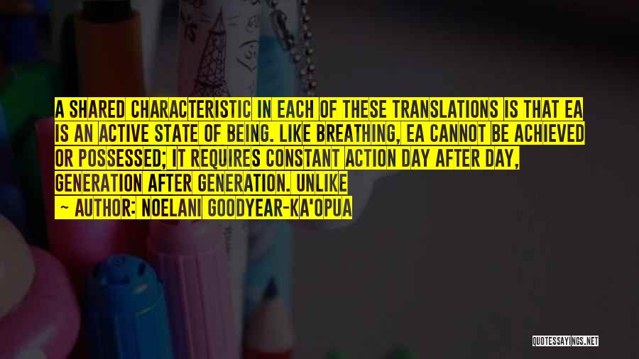 Noelani Goodyear-Ka'opua Quotes: A Shared Characteristic In Each Of These Translations Is That Ea Is An Active State Of Being. Like Breathing, Ea