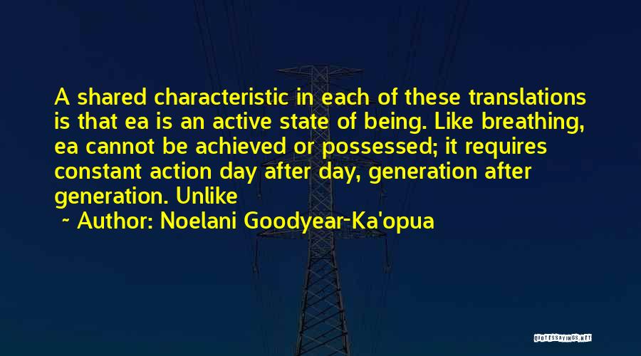 Noelani Goodyear-Ka'opua Quotes: A Shared Characteristic In Each Of These Translations Is That Ea Is An Active State Of Being. Like Breathing, Ea