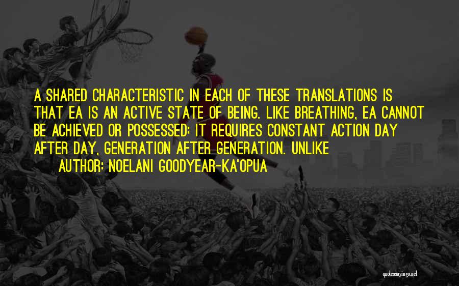 Noelani Goodyear-Ka'opua Quotes: A Shared Characteristic In Each Of These Translations Is That Ea Is An Active State Of Being. Like Breathing, Ea