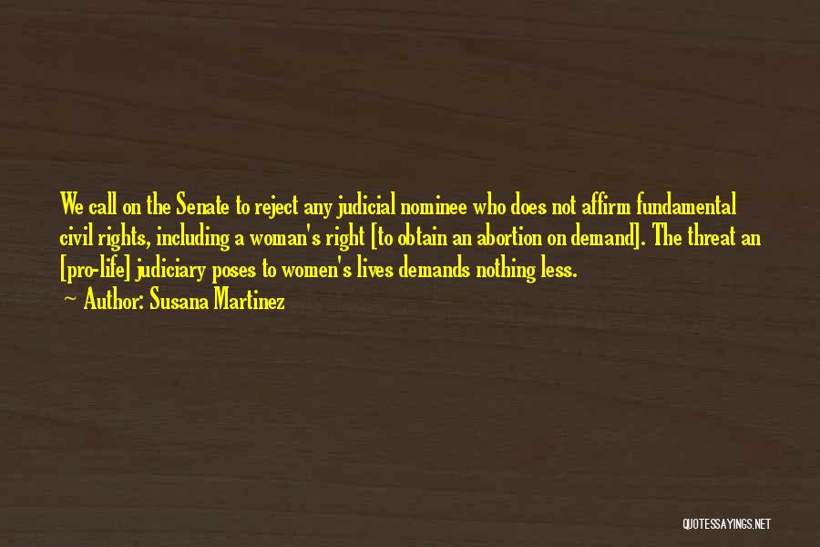 Susana Martinez Quotes: We Call On The Senate To Reject Any Judicial Nominee Who Does Not Affirm Fundamental Civil Rights, Including A Woman's