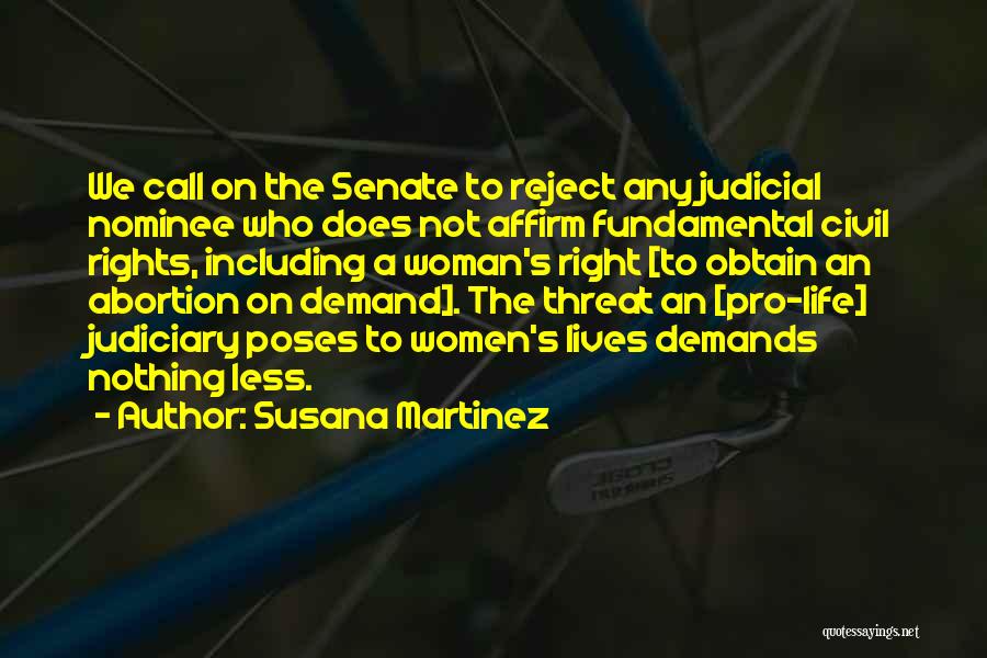 Susana Martinez Quotes: We Call On The Senate To Reject Any Judicial Nominee Who Does Not Affirm Fundamental Civil Rights, Including A Woman's