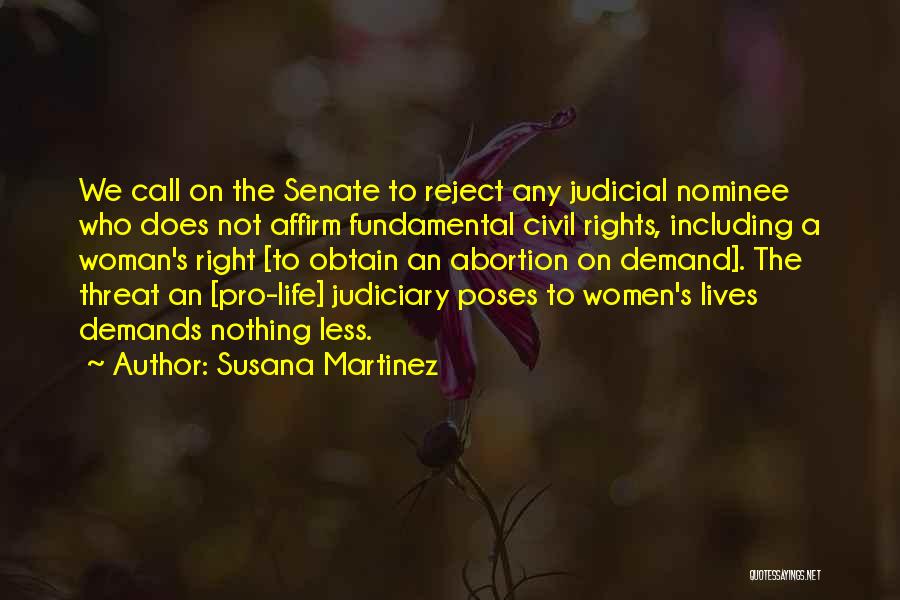 Susana Martinez Quotes: We Call On The Senate To Reject Any Judicial Nominee Who Does Not Affirm Fundamental Civil Rights, Including A Woman's