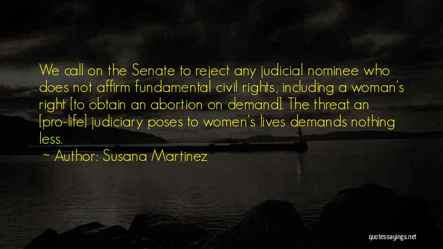 Susana Martinez Quotes: We Call On The Senate To Reject Any Judicial Nominee Who Does Not Affirm Fundamental Civil Rights, Including A Woman's