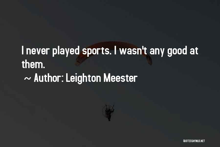 Leighton Meester Quotes: I Never Played Sports. I Wasn't Any Good At Them.