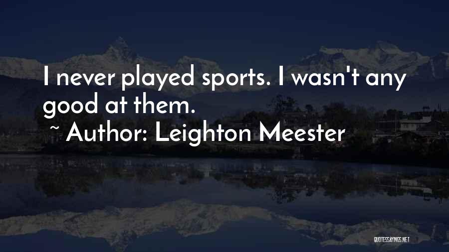 Leighton Meester Quotes: I Never Played Sports. I Wasn't Any Good At Them.