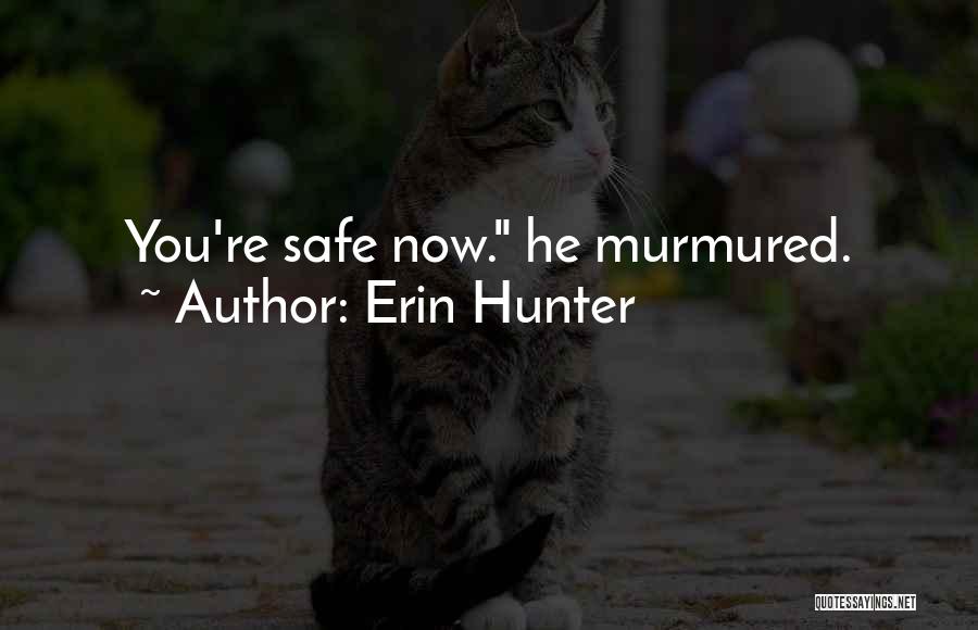 Erin Hunter Quotes: You're Safe Now. He Murmured.