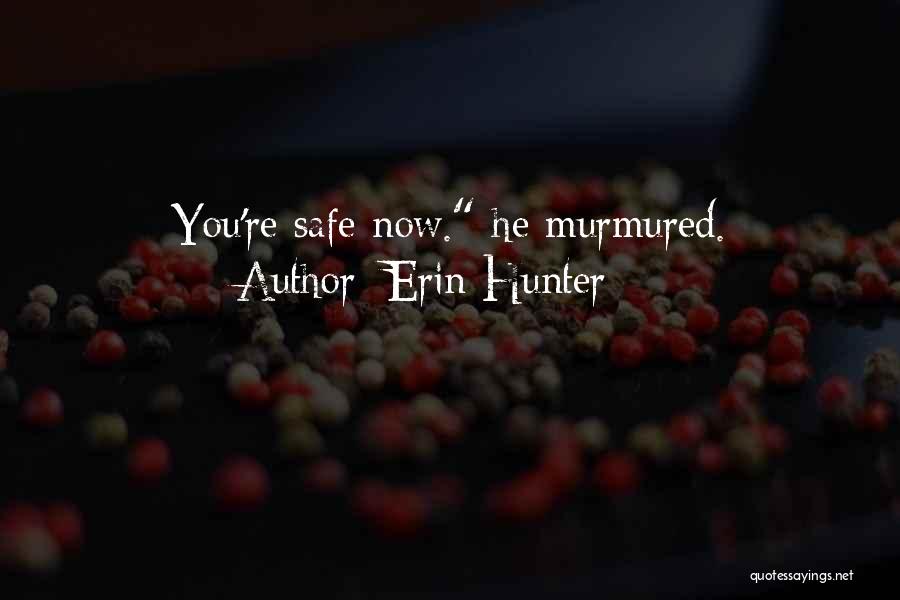 Erin Hunter Quotes: You're Safe Now. He Murmured.