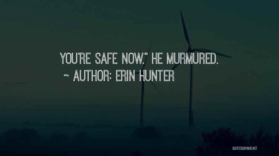 Erin Hunter Quotes: You're Safe Now. He Murmured.