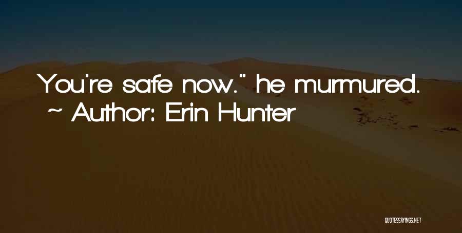 Erin Hunter Quotes: You're Safe Now. He Murmured.