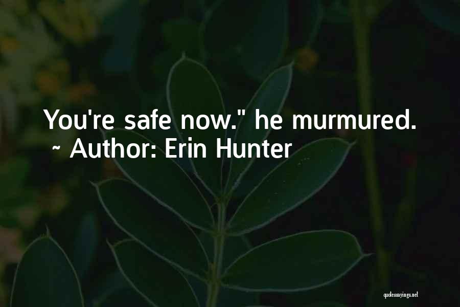 Erin Hunter Quotes: You're Safe Now. He Murmured.
