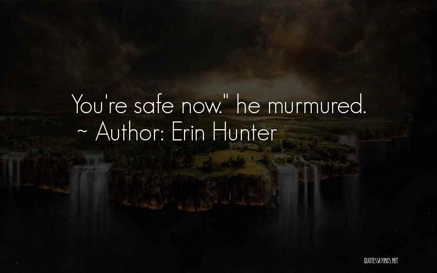 Erin Hunter Quotes: You're Safe Now. He Murmured.