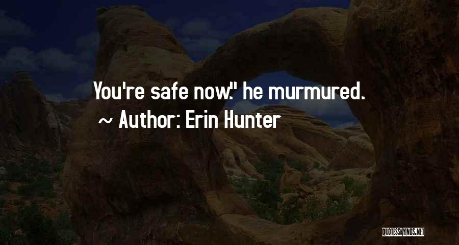Erin Hunter Quotes: You're Safe Now. He Murmured.