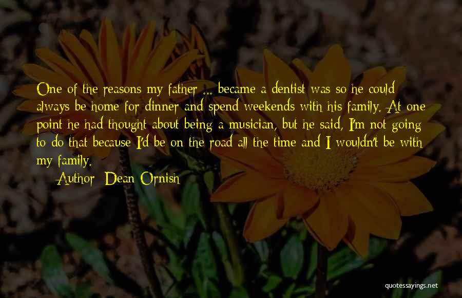 Dean Ornish Quotes: One Of The Reasons My Father ... Became A Dentist Was So He Could Always Be Home For Dinner And