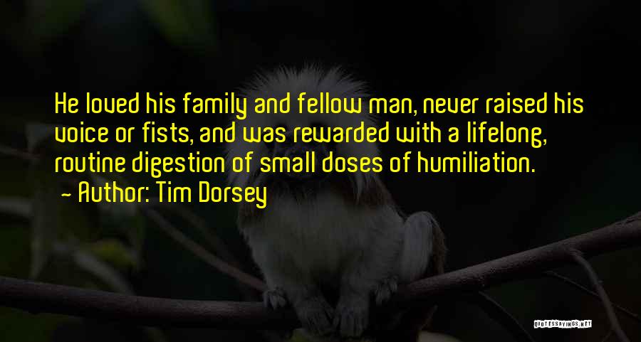Tim Dorsey Quotes: He Loved His Family And Fellow Man, Never Raised His Voice Or Fists, And Was Rewarded With A Lifelong, Routine