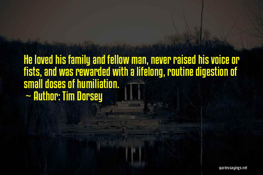 Tim Dorsey Quotes: He Loved His Family And Fellow Man, Never Raised His Voice Or Fists, And Was Rewarded With A Lifelong, Routine