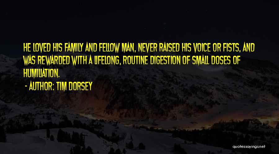Tim Dorsey Quotes: He Loved His Family And Fellow Man, Never Raised His Voice Or Fists, And Was Rewarded With A Lifelong, Routine