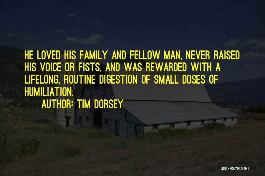Tim Dorsey Quotes: He Loved His Family And Fellow Man, Never Raised His Voice Or Fists, And Was Rewarded With A Lifelong, Routine