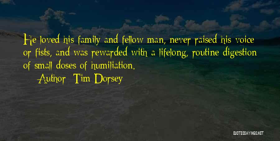 Tim Dorsey Quotes: He Loved His Family And Fellow Man, Never Raised His Voice Or Fists, And Was Rewarded With A Lifelong, Routine