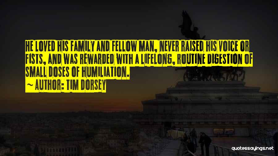 Tim Dorsey Quotes: He Loved His Family And Fellow Man, Never Raised His Voice Or Fists, And Was Rewarded With A Lifelong, Routine